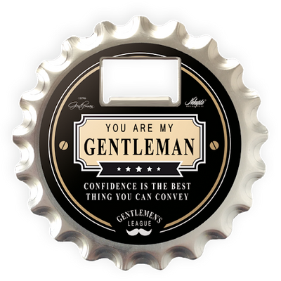 Bottle Opener: You Are My Gentleman Confidence Is The Best Thing You Can Convey