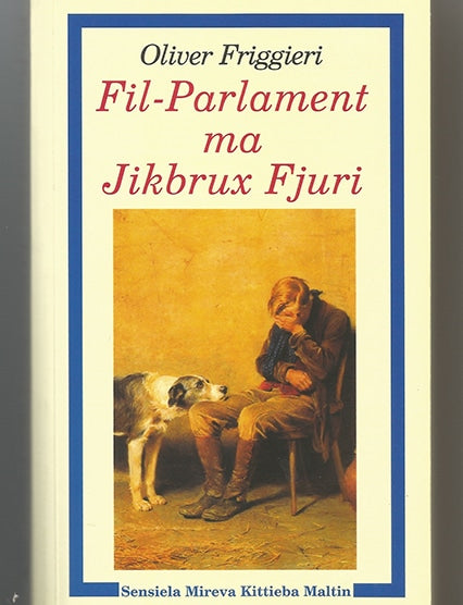 Fil-Parlament Ma Jikbrux Fjuri - Oliver Friggieri